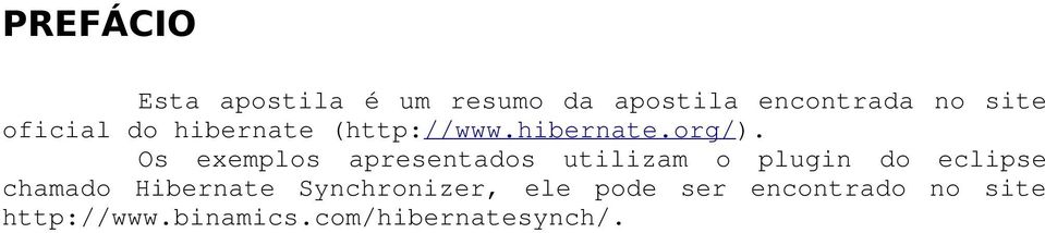 Os exemplos apresentados utilizam o plugin do eclipse chamado