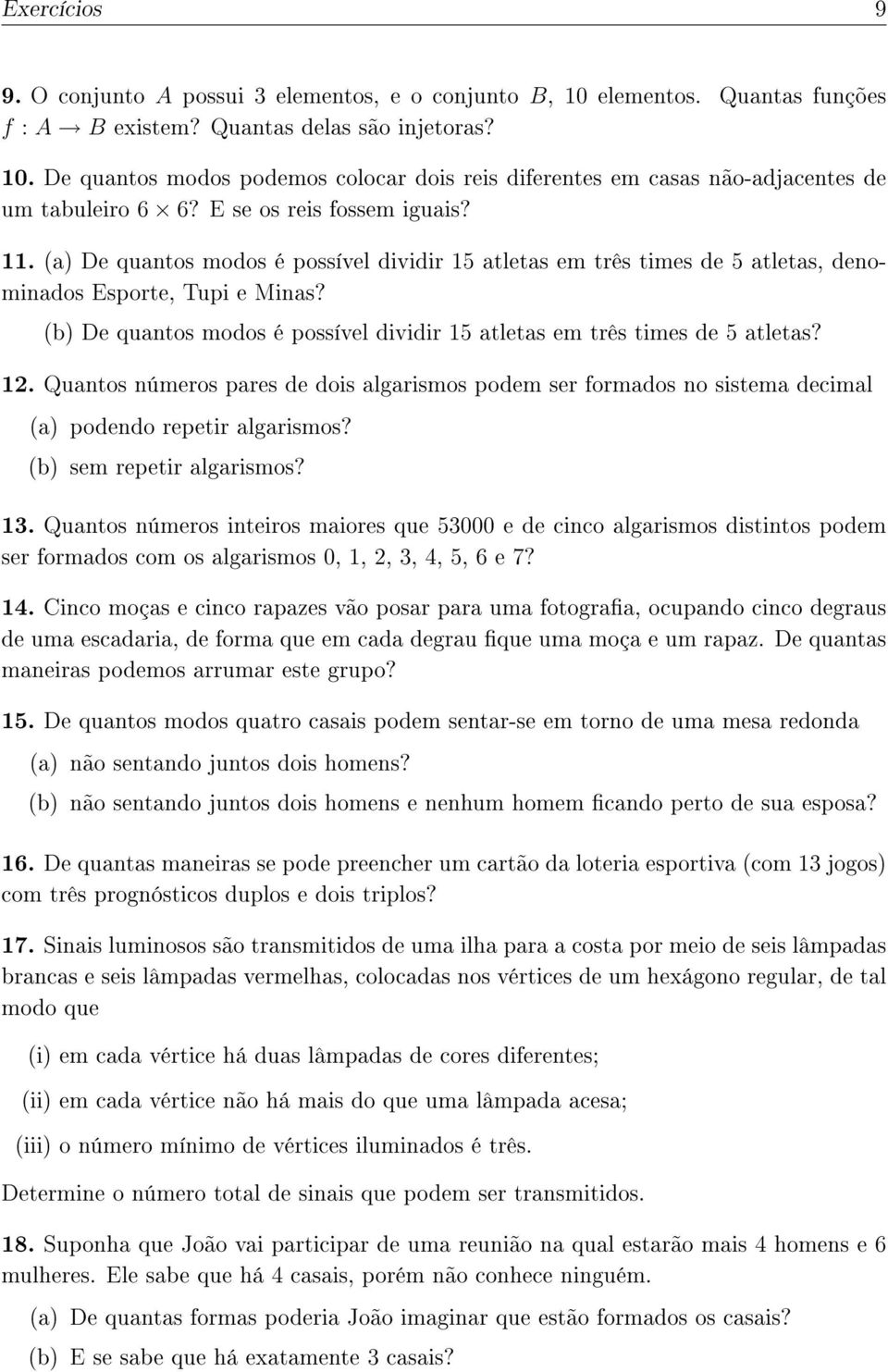 (b) De quantos modos é possível dividir 15 atletas em três times de 5 atletas? 12. Quantos números pares de dois algarismos podem ser formados no sistema decimal (a) podendo repetir algarismos?