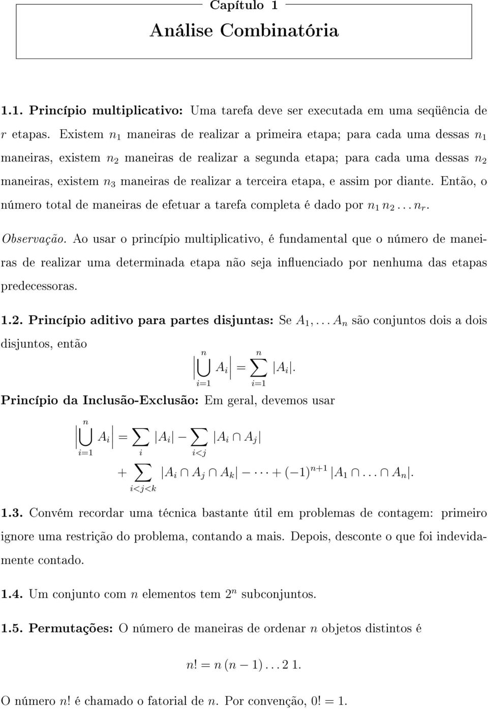 realizar a terceira etapa, e assim por diante. Então, o número total de maneiras de efetuar a tarefa completa é dado por n 1 n 2... n r. Observação.