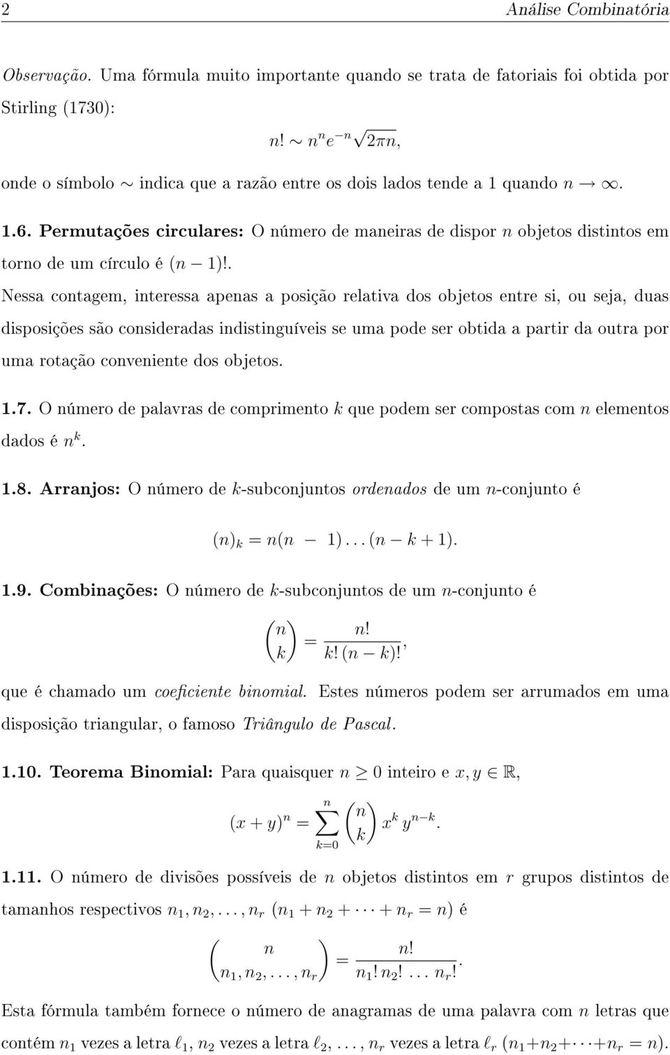 . Nessa contagem, interessa apenas a posição relativa dos objetos entre si, ou seja, duas disposições são consideradas indistinguíveis se uma pode ser obtida a partir da outra por uma rotação