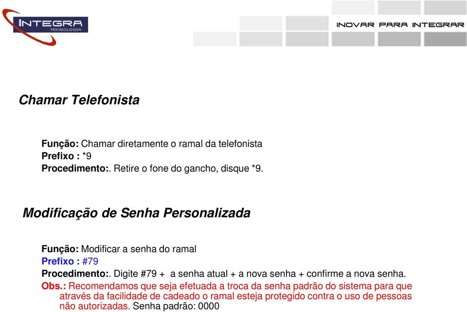 Modificação de Senha Personalizada Função: Modificar a senha do ramal Prefixo : #79 Procedimento:.