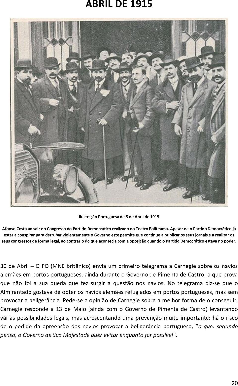 contrário do que acontecia com a oposição quando o Partido Democrático estava no poder.