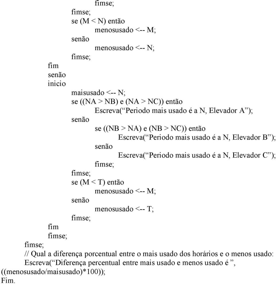 Periodo mais usado é a N, Elevador C ); se (M < T) então menosusado <-- M; menosusado <-- T; // Qual a diferença porcentual entre o