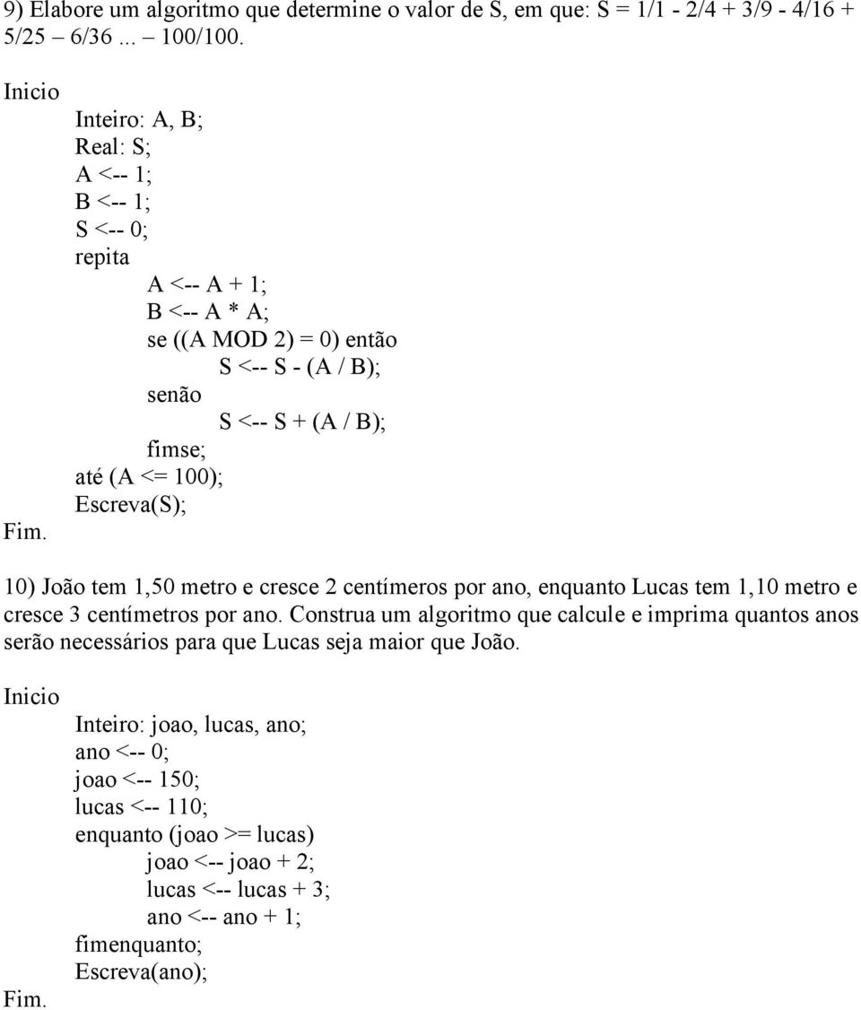 Escreva(S); 10) João tem 1,50 metro e cresce 2 centímeros por ano, enquanto Lucas tem 1,10 metro e cresce 3 centímetros por ano.