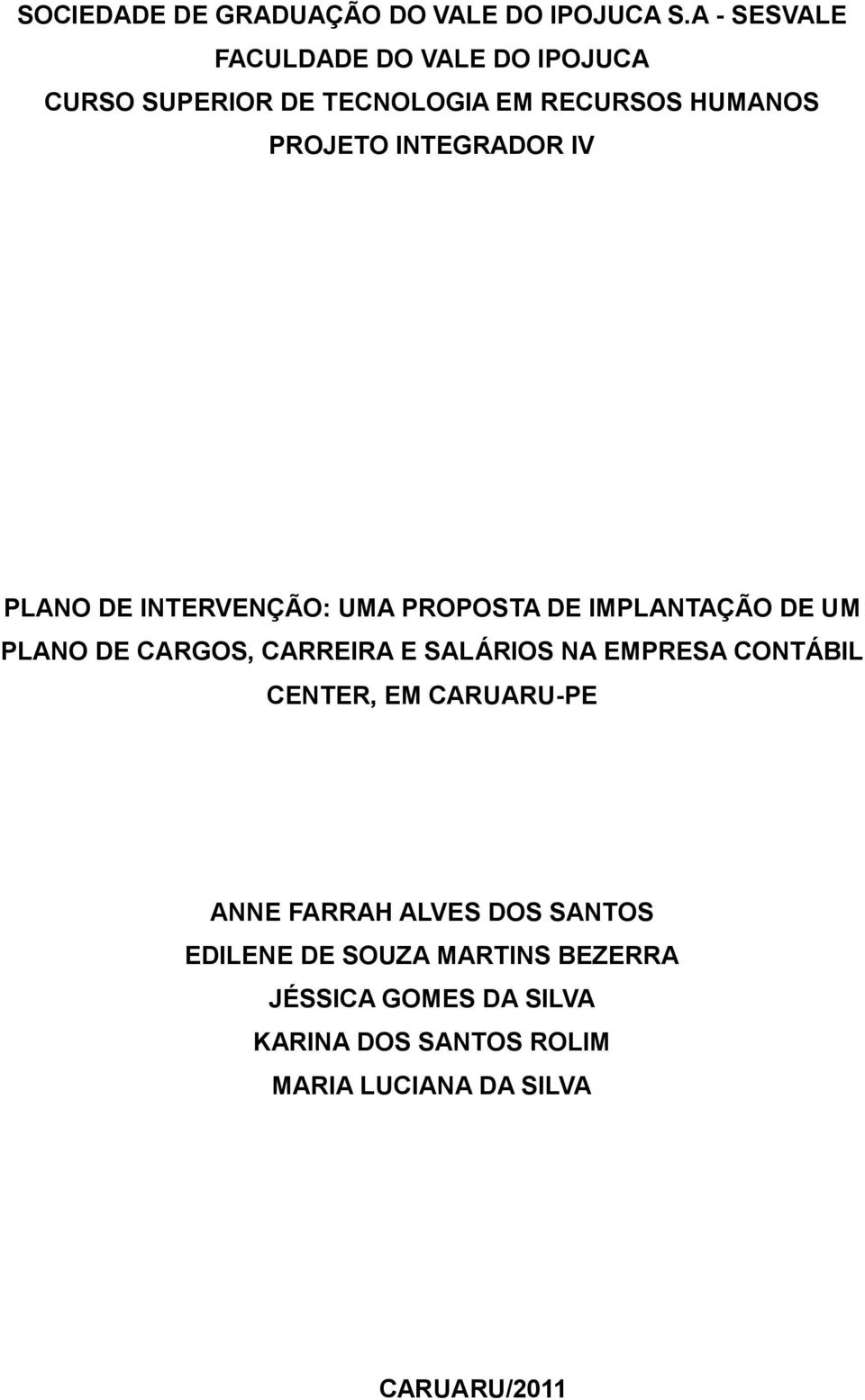 IV PLANO DE INTERVENÇÃO: UMA PROPOSTA DE IMPLANTAÇÃO DE UM PLANO DE CARGOS, CARREIRA E SALÁRIOS NA EMPRESA