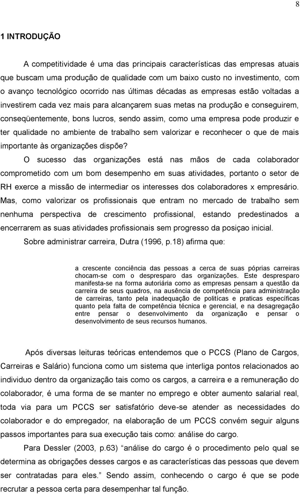 produzir e ter qualidade no ambiente de trabalho sem valorizar e reconhecer o que de mais importante às organizações dispõe?