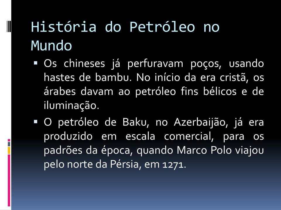 No início da era cristã, os árabes davam ao petróleo fins bélicos e de