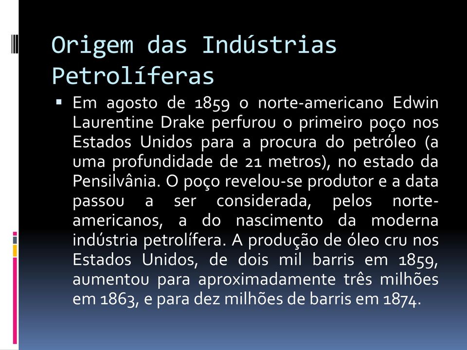 O poço revelou-se produtor e a data passou a ser considerada, pelos norteamericanos, a do nascimento da moderna indústria