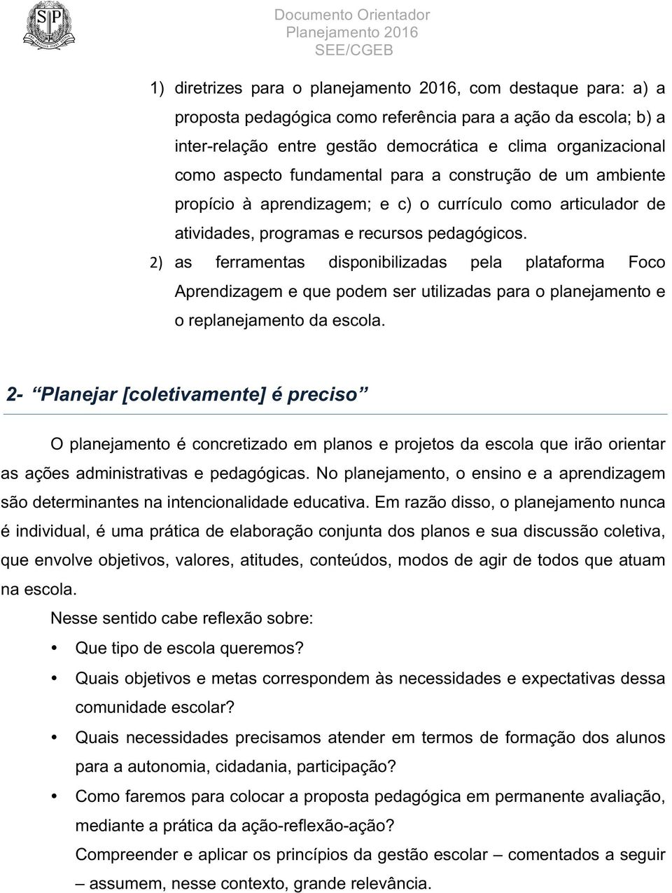 2) as ferramentas disponibilizadas pela plataforma Foco Aprendizagem e que podem ser utilizadas para o planejamento e o replanejamento da escola.