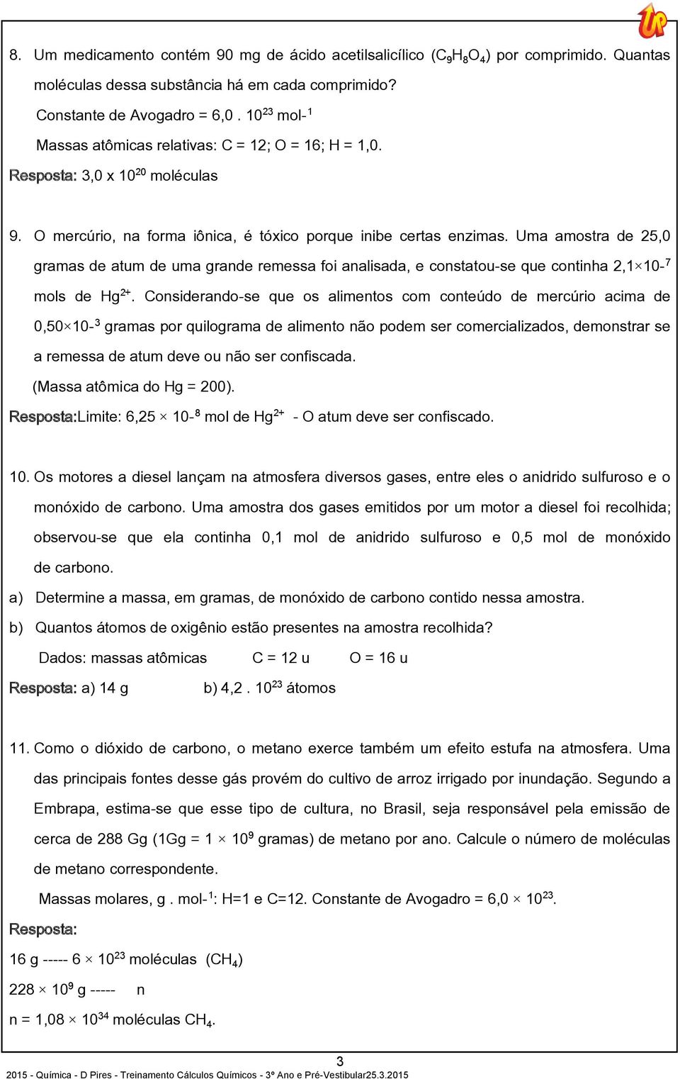 Uma amostra de 25,0 gramas de atum de uma grande remessa foi analisada, e constatou-se que continha 2,1 10 mols de Hg.