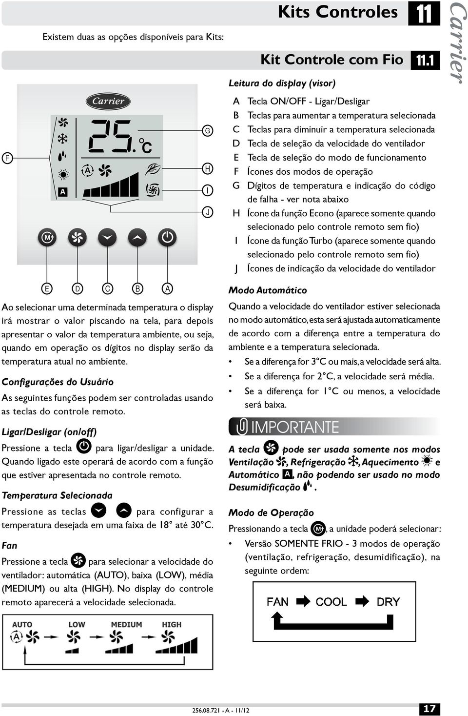 modo de funcionamento F Ícones dos modos de operação G Dígitos de temperatura e indicação do código de falha - ver nota abaixo H Ícone da função Econo (aparece somente quando selecionado pelo