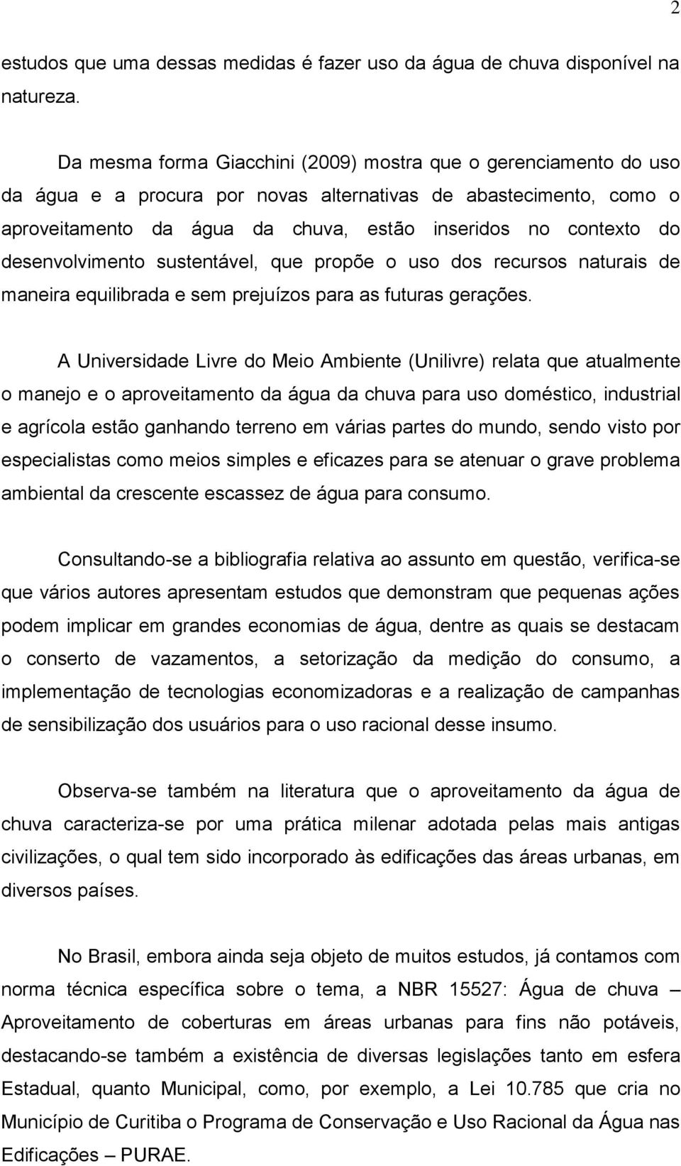 desenvolvimento sustentável, que propõe o uso dos recursos naturais de maneira equilibrada e sem prejuízos para as futuras gerações.