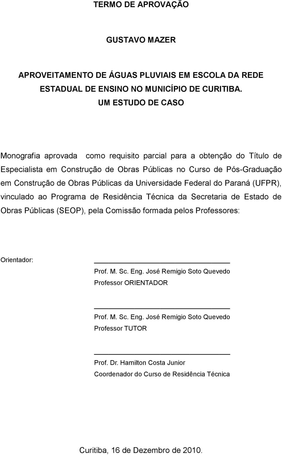 Públicas da Universidade Federal do Paraná (UFPR), vinculado ao Programa de Residência Técnica da Secretaria de Estado de Obras Públicas (SEOP), pela Comissão formada pelos Professores: