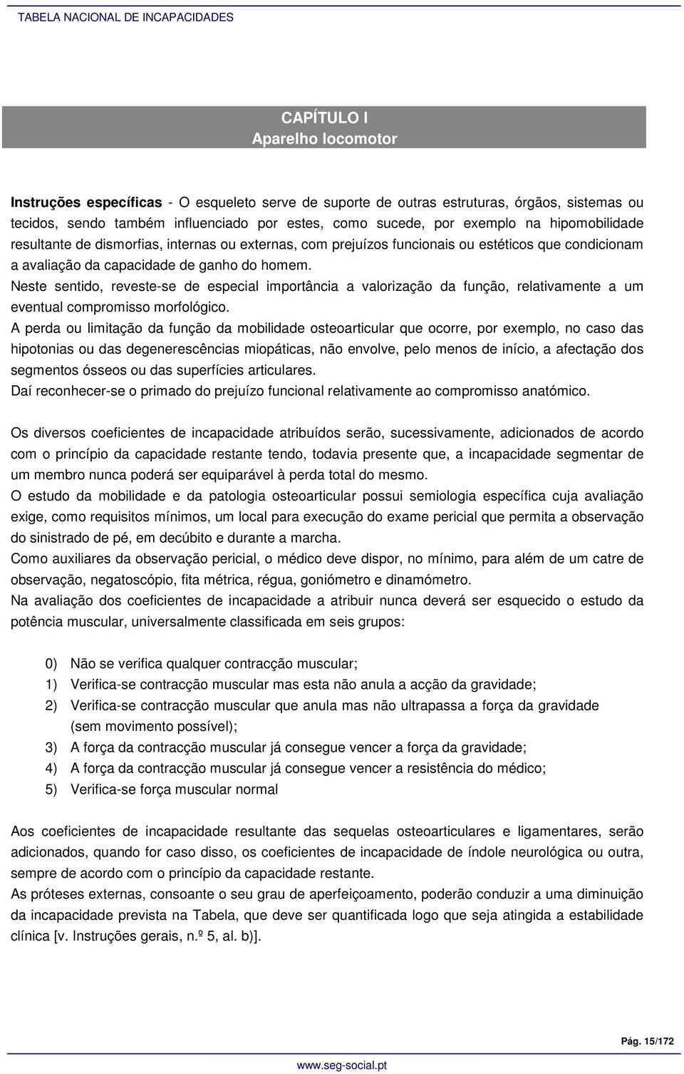 Neste sentido, reveste-se de especial importância a valorização da função, relativamente a um eventual compromisso morfológico.