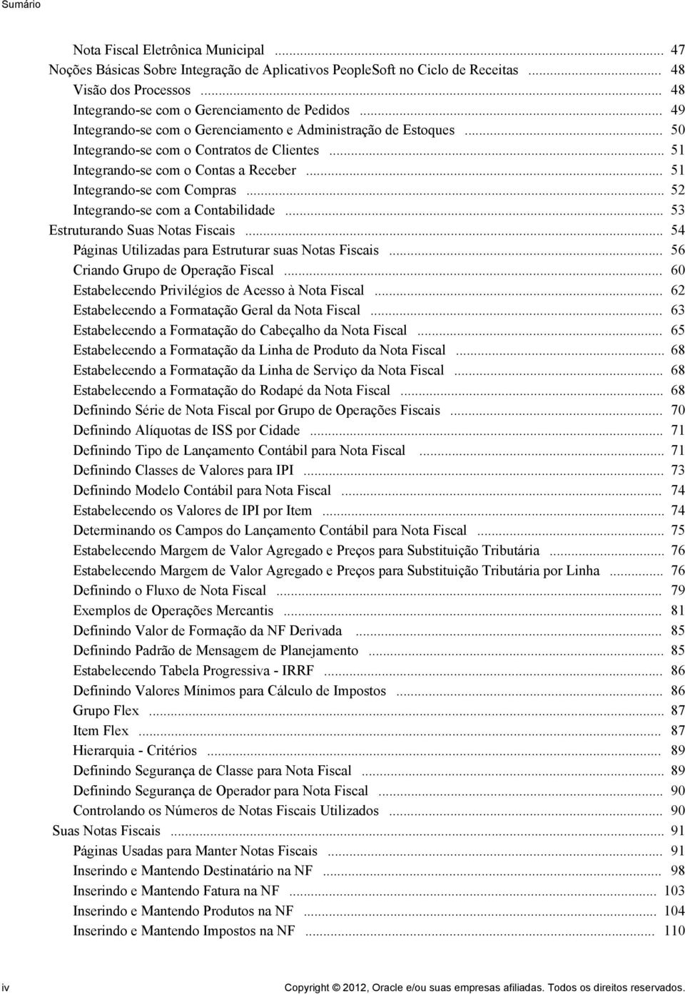 .. 51 Integrando-se com o Contas a Receber... 51 Integrando-se com Compras... 52 Integrando-se com a Contabilidade... 53 Estruturando Suas Notas Fiscais.