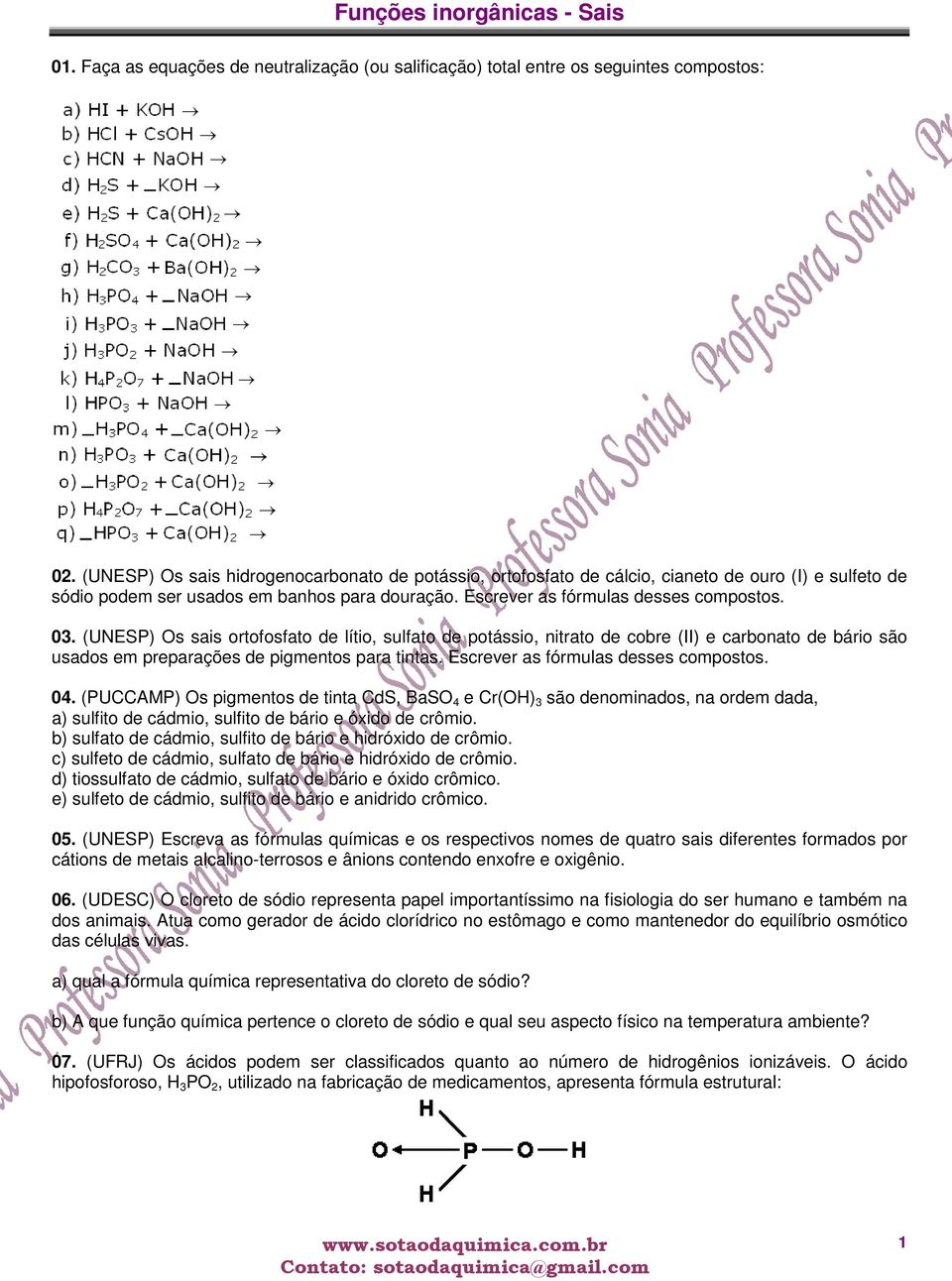 (UNESP) Os sais ortofosfato de lítio, sulfato de potássio, nitrato de cobre (II) e carbonato de bário são usados em preparações de pigmentos para tintas. Escrever as fórmulas desses compostos. 04.