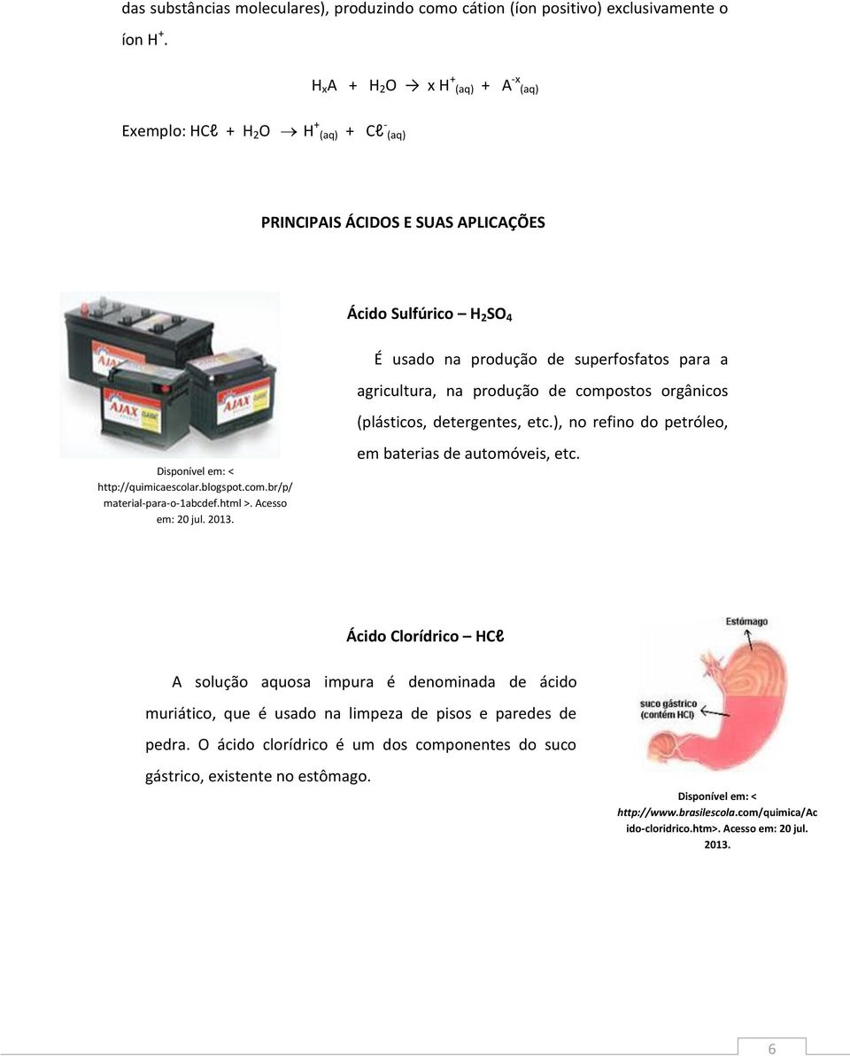 produção de compostos orgânicos (plásticos, detergentes, etc.), no refino do petróleo, http://quimicaescolar.blogspot.com.br/p/ material-para-o-1abcdef.html >. Acesso em: 20 jul. 2013.