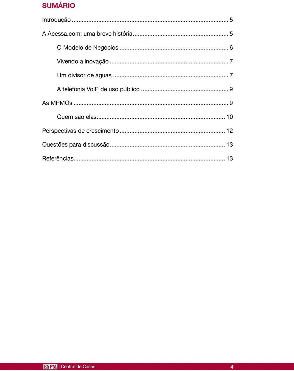 .. 7. A telefonia VoIP de uso público... 9 As MPMOs... 9. Quem são elas.