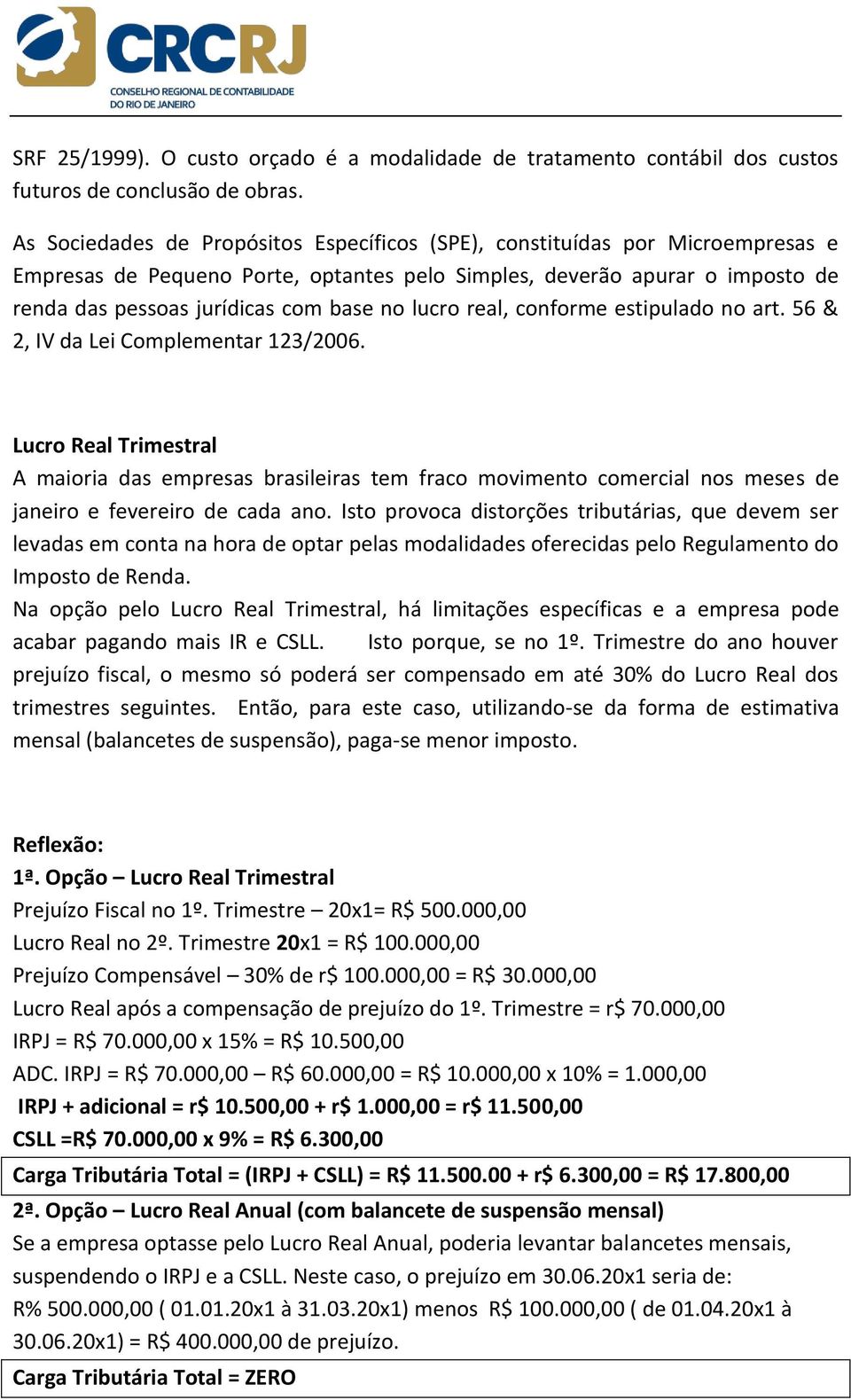 lucro real, conforme estipulado no art. 56 & 2, IV da Lei Complementar 123/2006.