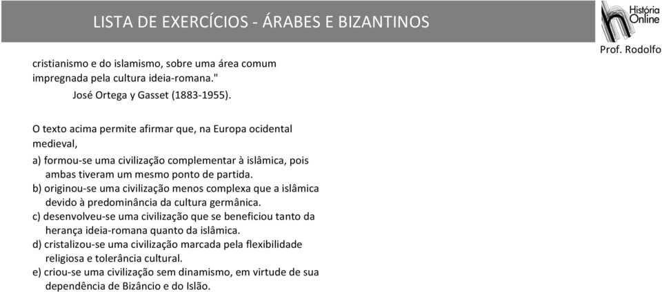 b) originou- se uma civilização menos complexa que a islâmica devido à predominância da cultura germânica.