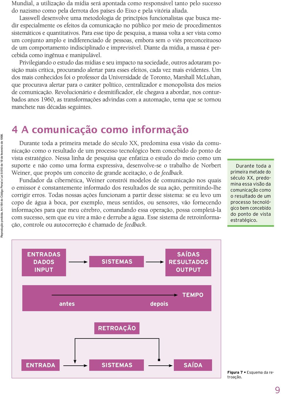 Para esse tipo de pesquisa, a massa volta a ser vista como um conjunto amplo e indiferenciado de pessoas, embora sem o viés preconceituoso de um comportamento indisciplinado e imprevisível.