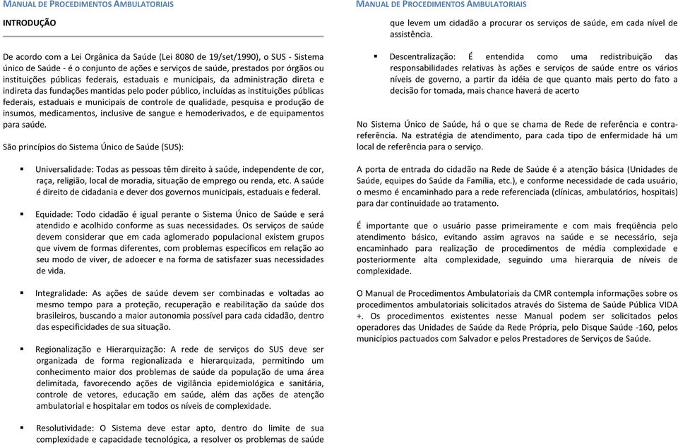 qualidade, pesquisa e produção de insumos, medicamentos, inclusive de sangue e hemoderivados, e de equipamentos para saúde.