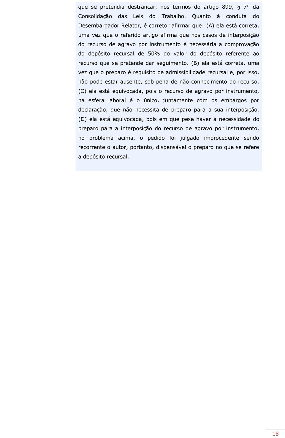 necessária a comprovação do depósito recursal de 50% do valor do depósito referente ao recurso que se pretende dar seguimento.