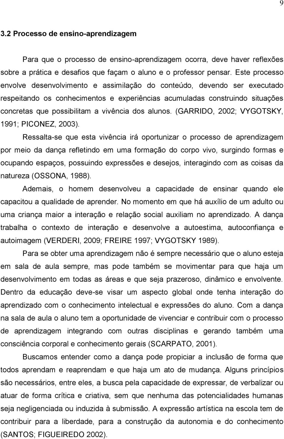 vivência dos alunos. (GARRIDO, 2002; VYGOTSKY, 1991; PICONEZ, 2003).