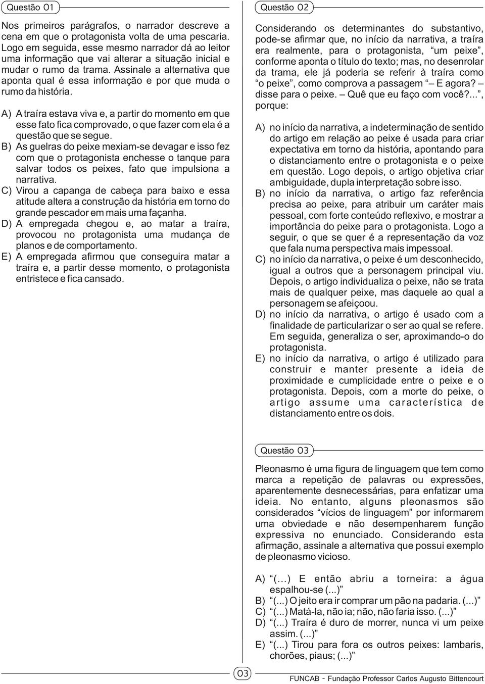 Assinale a alternativa que aponta qual é essa informação e por que muda o rumo da história.