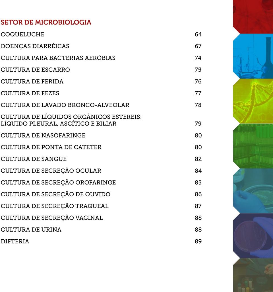 CULTURA DE NASOFARINGE 80 CULTURA DE PONTA DE CATETER 80 CULTURA DE SANGUE 82 CULTURA DE SECREÇÃO OCULAR 84 CULTURA DE SECREÇÃO OROFARINGE