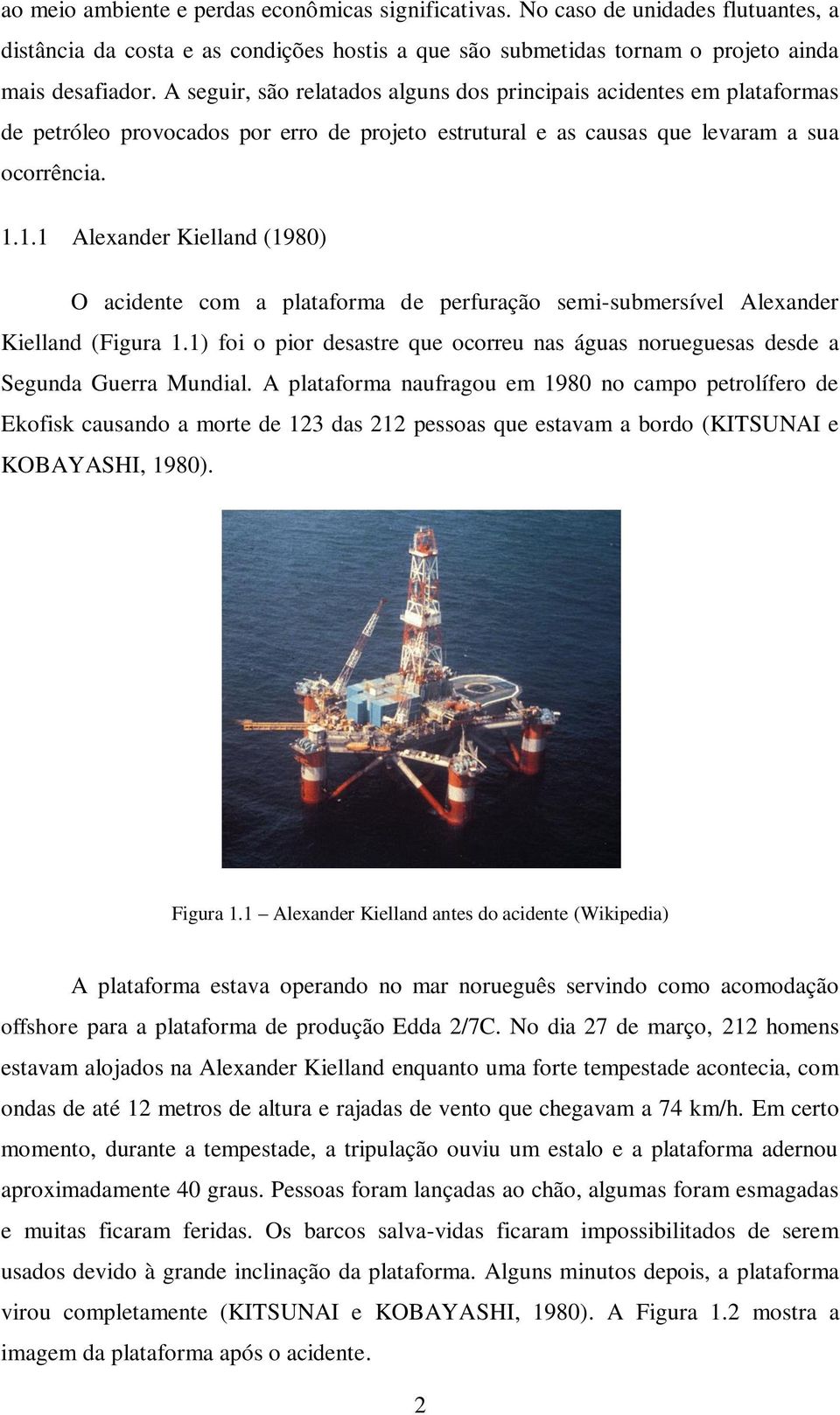 1.1 Alexander Kielland (1980) O acidente com a plataforma de perfuração semi-submersível Alexander Kielland (Figura 1.