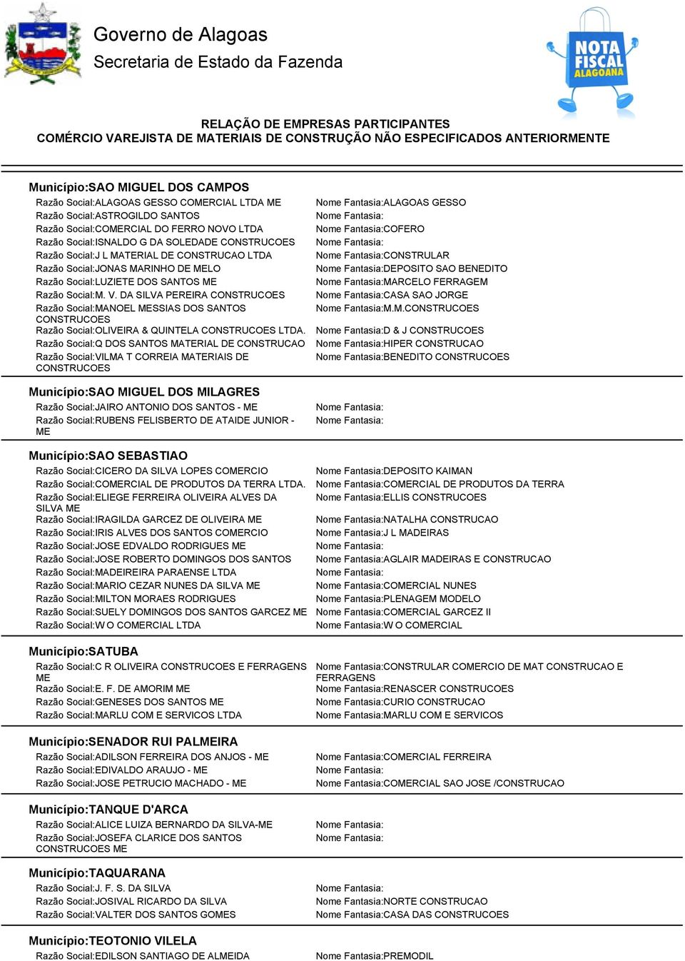 DA SILVA PEREIRA CONSTRUCOES CASA SAO JORGE Razão Social:MANOEL SSIAS DOS SANTOS M.M.CONSTRUCOES CONSTRUCOES Razão Social:OLIVEIRA & QUINTELA CONSTRUCOES.