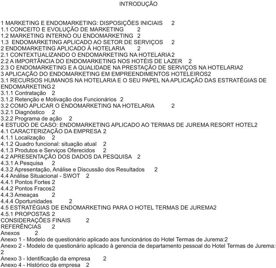 3 O ENDOMARKETING E A QUALIDADE NA PRESTAÇÃO DE SERVIÇOS NA HOTELARIA2 3 APLICAÇÃO DO ENDOMARKETING EM EMPREENDIMENTOS HOTELEIROS2 3.