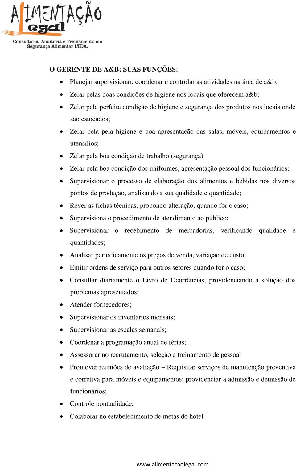 trabalho (segurança) Zelar pela boa condição dos uniformes, apresentação pessoal dos funcionários; Supervisionar o processo de elaboração dos alimentos e bebidas nos diversos pontos de produção,