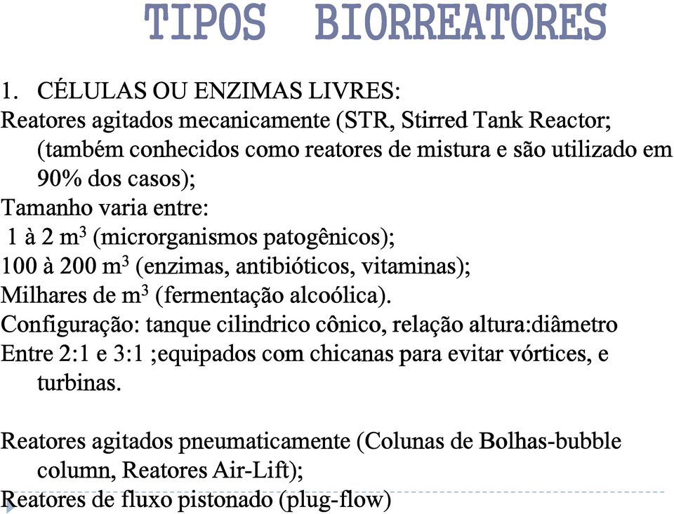 90% dos casos); Tamanho varia entre: 1 à 2 m 3 (microrganismos patogênicos); 100 à 200 m 3 (enzimas, antibióticos, vitaminas); Milhares de m 3 (fermentação