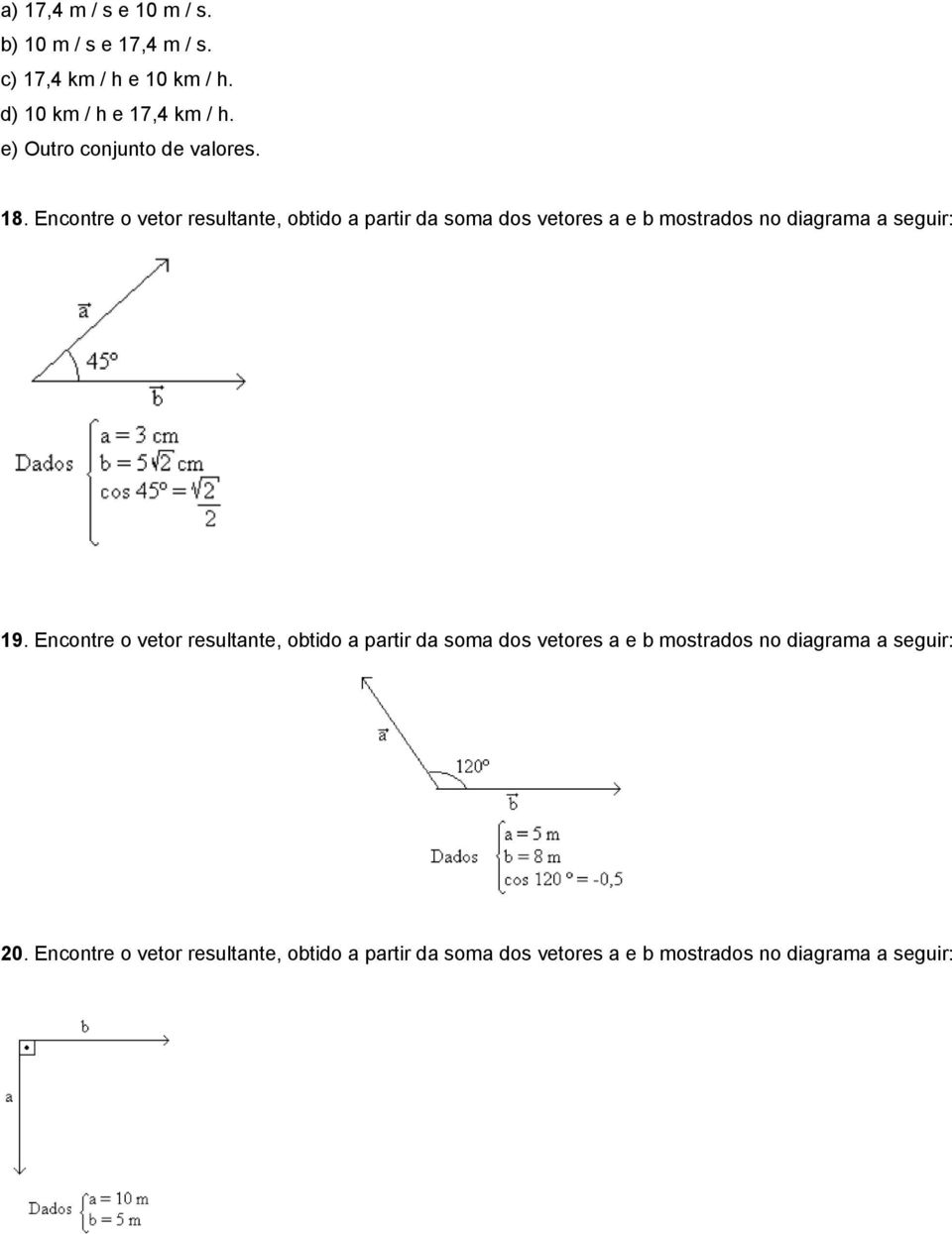 Encontre o vetor resultante, obtido a partir da soma dos vetores a e b mostrados no diagrama a seguir: 19.