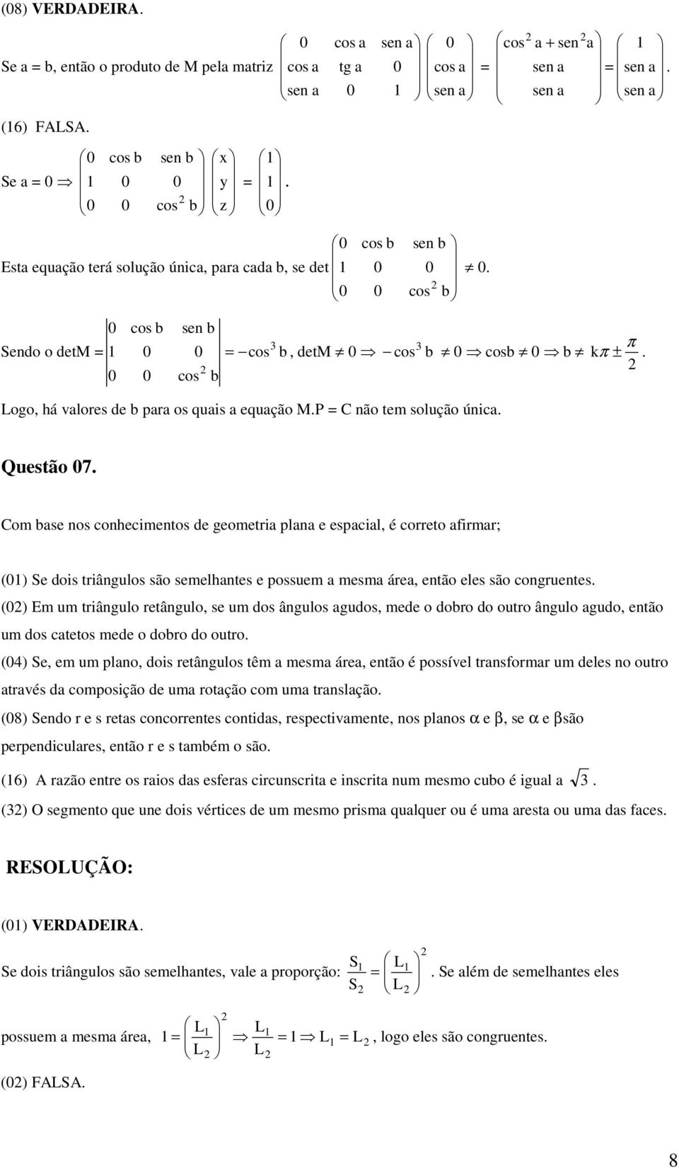 P = C não tem solução única. Questão 7.