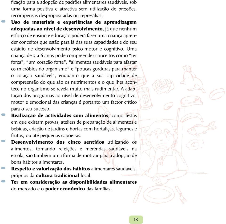 suas capacidades e do seu estádio de desenvolvimento psico-motor e cognitivo.