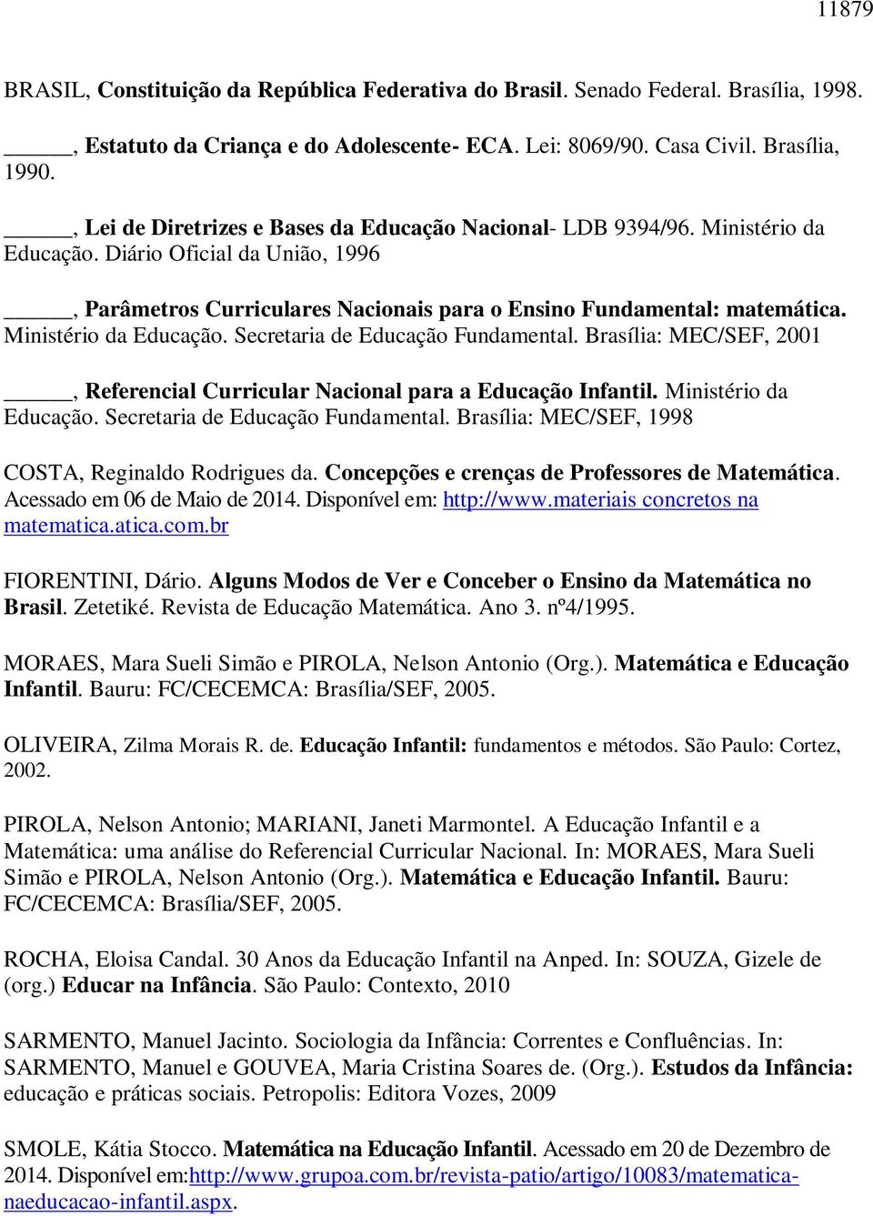 Ministério da Educação. Secretaria de Educação Fundamental. Brasília: MEC/SEF, 2001, Referencial Curricular Nacional para a Educação Infantil. Ministério da Educação.