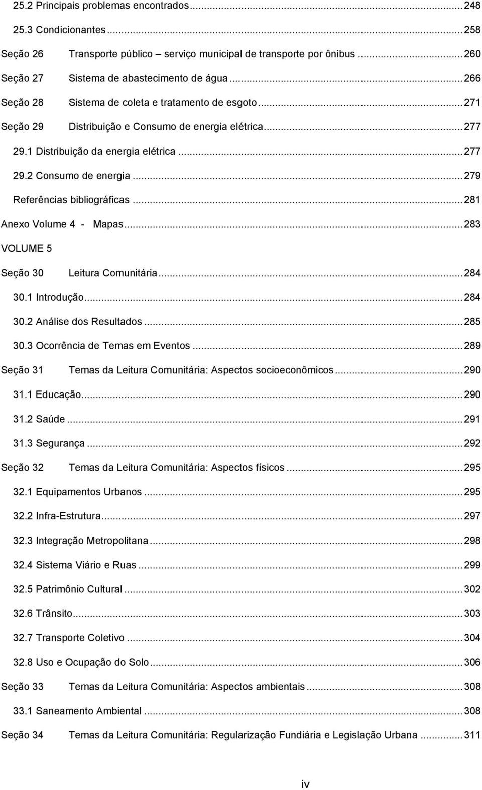 ..279 Referências bibliográficas...281 Anexo Volume 4 - Mapas...283 VOLUME 5 Seção 30 Leitura Comunitária...284 30.1 Introdução...284 30.2 Análise dos Resultados...285 30.