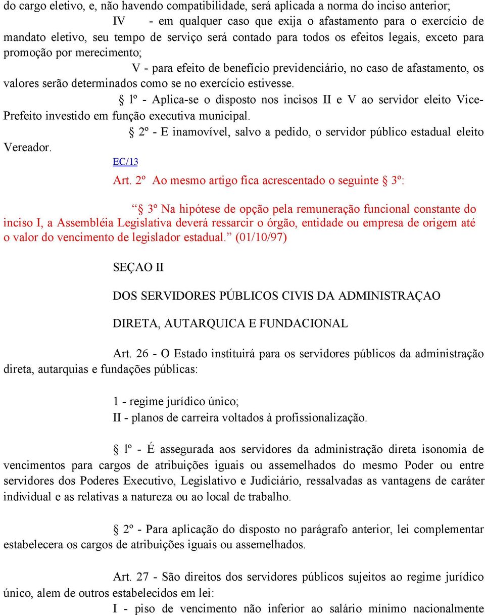 exercício estivesse. lº - Aplica-se o disposto nos incisos II e V ao servidor eleito Vice- Prefeito investido em função executiva municipal.