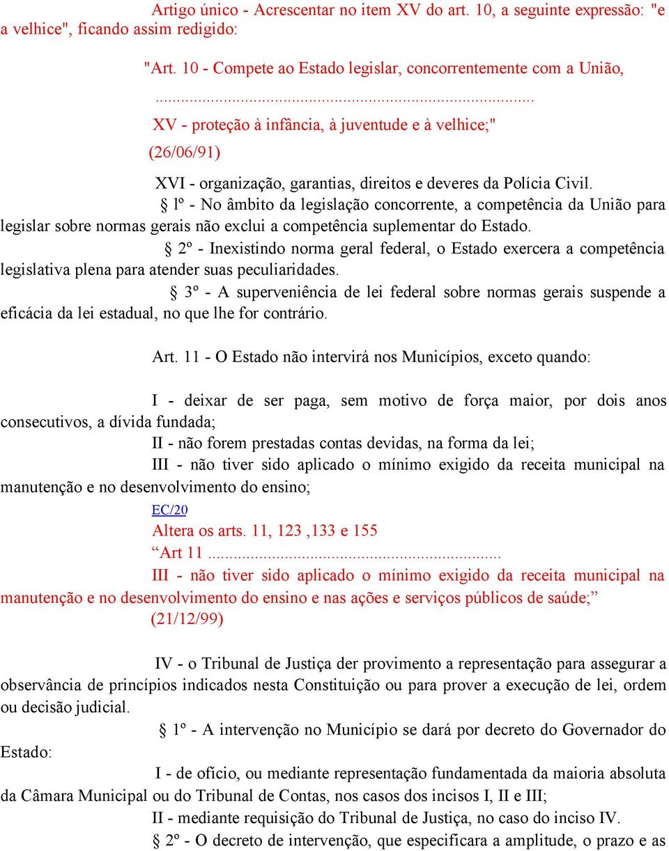 lº - No âmbito da legislação concorrente, a competência da União para legislar sobre normas gerais não exclui a competência suplementar do Estado.