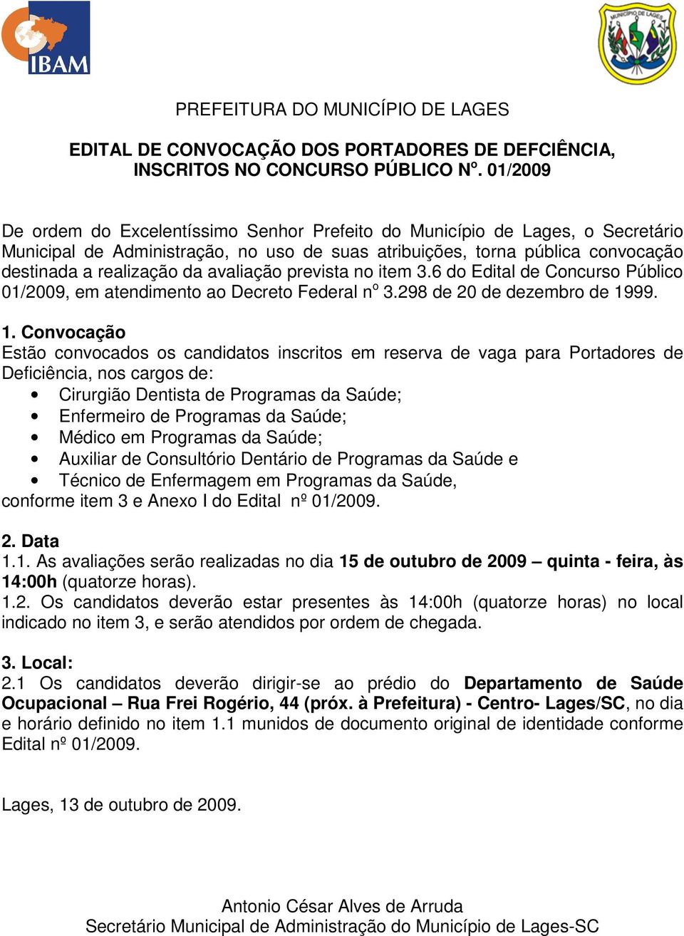 avaliação prevista no item 3.6 do Edital de Concurso Público 01/2009, em atendimento ao Decreto Federal n o 3.298 de 20 de dezembro de 19