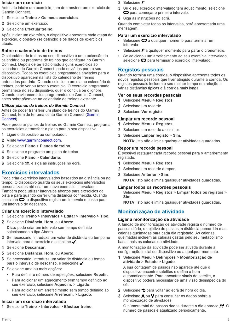 Sobre o calendário de treinos O calendário de treinos no seu dispositivo é uma extensão do calendário ou programa de treinos que configura no Garmin Connect.