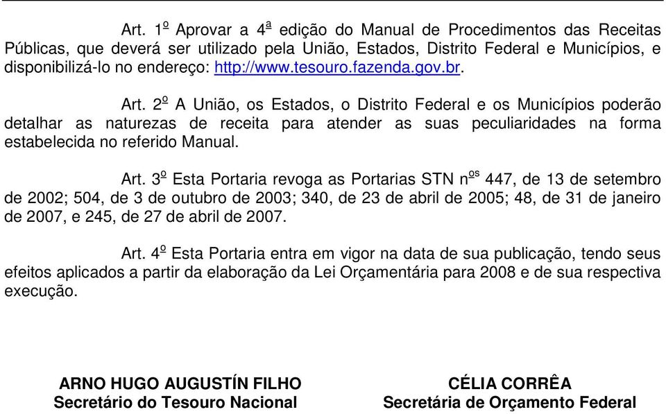 2 o A União, os Estados, o Distrito Federal e os Municípios poderão detalhar as naturezas de receita para atender as suas peculiaridades na forma estabelecida no referido Manual. Art.