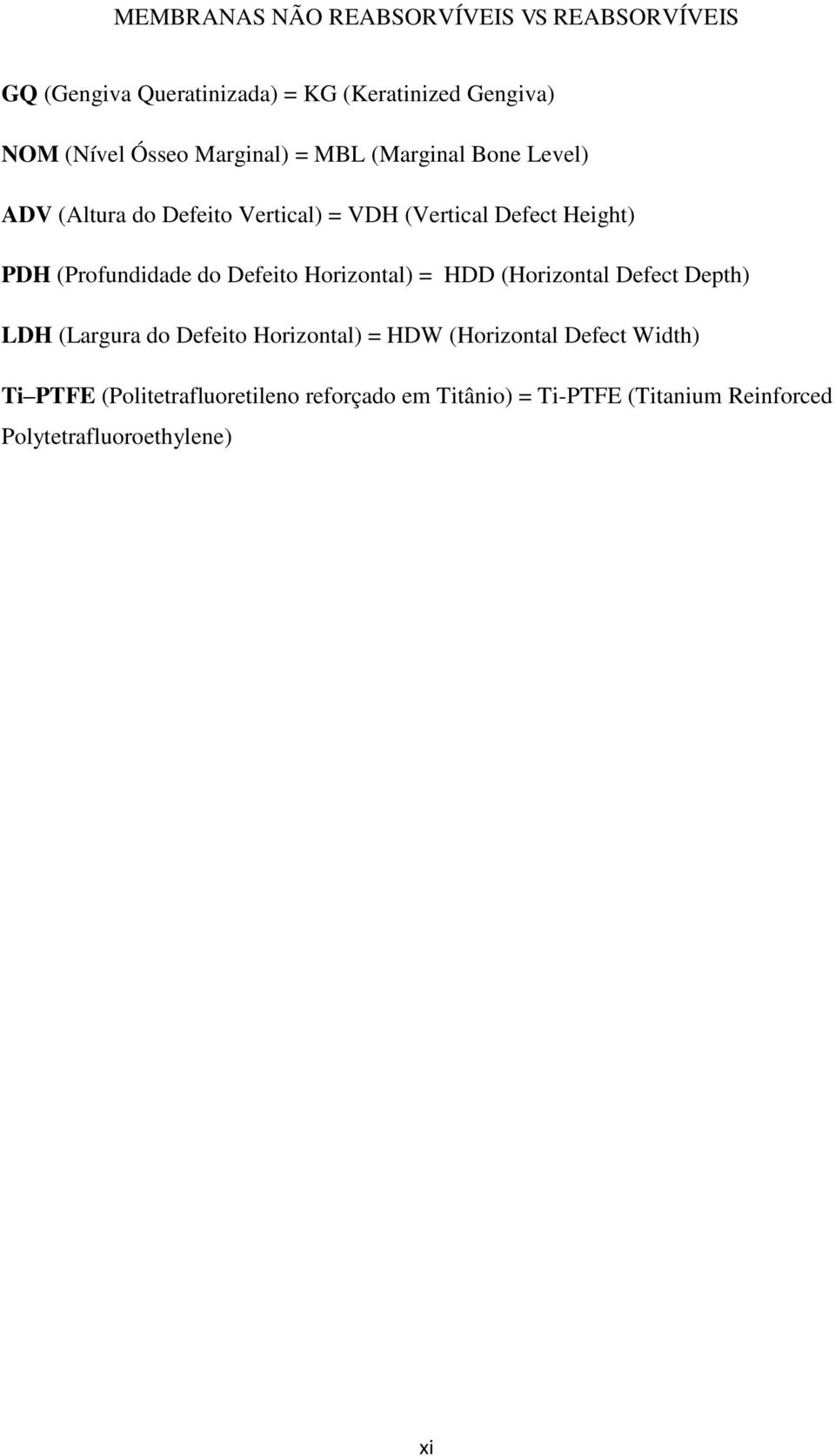 Horizontal) = HDD (Horizontal Defect Depth) LDH (Largura do Defeito Horizontal) = HDW (Horizontal Defect