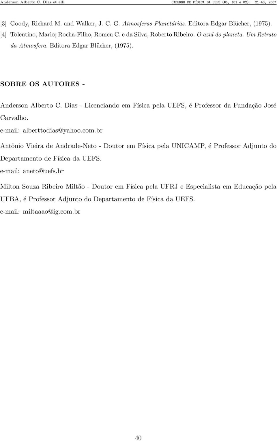 Dias - Licenciando em Física pela UEFS, é Professor da Fundação José Carvalho. e-mail: alberttodias@yahoo.com.