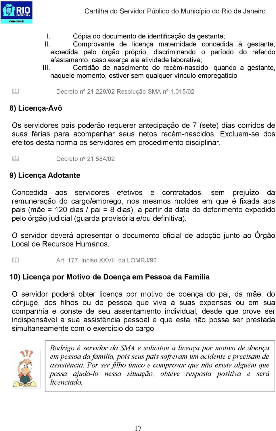 Certidão de nascimento do recém-nascido, quando a gestante, naquele momento, estiver sem qualquer vínculo empregatício Decreto nº 21.229/02 Resolução SMA nº 1.