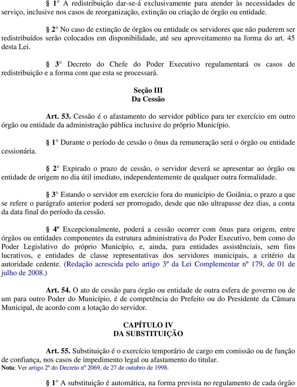 3 Decreto do Chefe do Poder Executivo regulamentará os casos de redistribuição e a forma com que esta se processará. Seção III Da Cessão Art. 53.