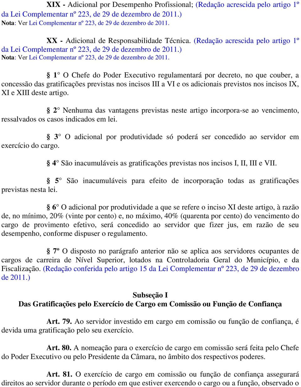 1 O Chefe do Poder Executivo regulamentará por decreto, no que couber, a concessão das gratificações previstas nos incisos III a VI e os adicionais previstos nos incisos IX, XI e XIII deste artigo.